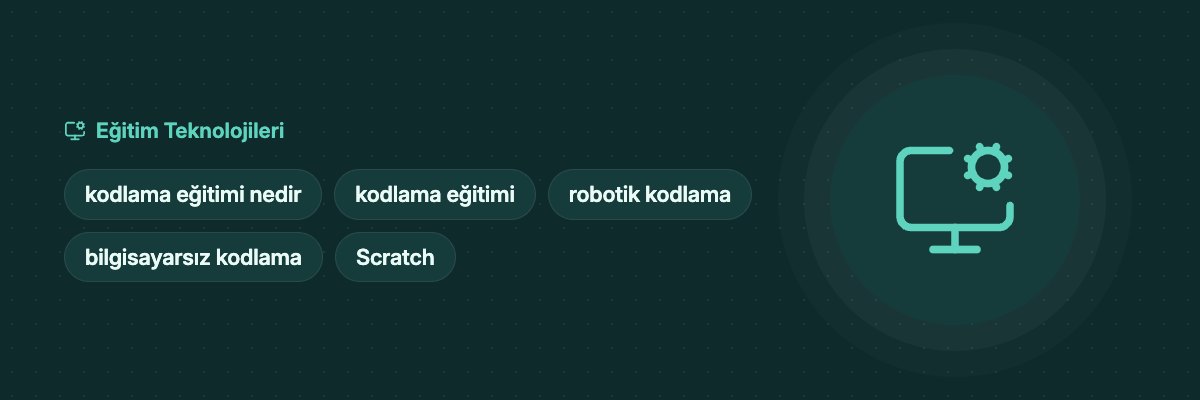 Kodlama Eğitimi Nedir? Ne İşe Yarar, Nasıl Öğretilir? yazısının kapak görseli