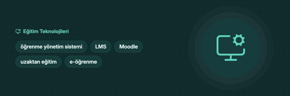 Öğrenme Yönetim Sistemi (LMS) Nedir? Seçim ve Kullanım yazısının kapak görseli